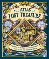 The Atlas of Lost Treasure: Discover more than 50 hidden hoards, lost riches and legendary finds 1805702459 Book Cover