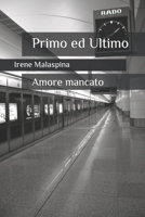 Primo ed Ultimo: Amore mancato 1092349685 Book Cover