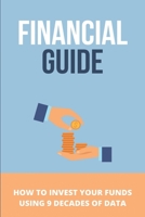 Financial Guide: How To Invest Your Funds Using 9 Decades Of Data: Long-Term Performance Data B08XSL5FZX Book Cover