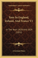 Tour In England, Ireland, And France V1: In The Years 1828 And 1829 054885551X Book Cover