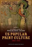 The Oxford History of Popular Print Culture: Volume Six: US Popular Print Culture 1860-1920 019923406X Book Cover