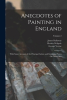Anecdotes of Painting in England: With Some Account of the Principal Artists; and Incidental Notes On Other Arts; Volume 2 1018497153 Book Cover