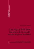 Jules Payot (1859-1940) - Education de la volonté, morale laïque et solidarité 3034311761 Book Cover