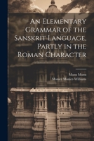 An Elementary Grammar of the Sanskrit Language, Partly in the Roman Character 1022198777 Book Cover