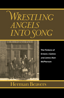 Wrestling Angels into Song: The Fictions of Ernest J. Gaines and James Alan McPherson (Penn Studies in Contemporary American Fiction) 0812231503 Book Cover