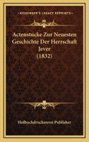 Actenstucke Zur Neuesten Geschichte Der Herrschaft Jever (1832) 1160035849 Book Cover