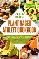 Plant Based Athlete Cookbook: Protein Vegan and Vegetarian Recipes for a Healthy Meal Plan. Develop Muscles with Tasty Foods to Improve Your Nutrition and Eat Natural even if You Are a Bodybuilder B083XX51V2 Book Cover