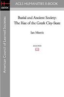 Burial and Ancient Society: The Rise of the Greek City-State (New Studies in Archaeology) 1597405353 Book Cover