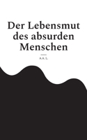 Der Lebensmut des absurden Menschen: Selbsterkenntnis (German Edition) 3758350557 Book Cover