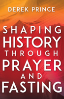 Shaping History Through Prayer and Fasting 0883687739 Book Cover