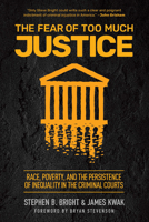 The Fear of Too Much Justice: Race, Poverty, and the Persistence of Inequality in the Criminal Courts 1620970252 Book Cover