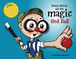 Matty Mcfun and the Magic Red Ball : A Fun, Lovable, Clown Tale for All Ages 1736103504 Book Cover