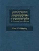 Corpus Documentorum Inquisitionis Haereticae Pravitatis Neerlandicae: Verzameling Van Stukken Betreffende De Pauselijke En Bisschoppelijke Inquisitie in De Nederlanden, Volume 2 1295029782 Book Cover