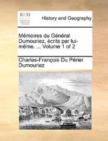Mémoires du Général Dumouriez, écrits par lui-même. ... Volume 1 of 2 1170623859 Book Cover