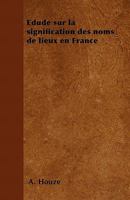 Edude Sur La Signification Des Noms de Lieux En France 1446506053 Book Cover
