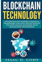 Blockchain: Innovative and Modern Financial Framework That Will Revolutionize the Next Digital Economy with Blockchain Technology: (Blockchain, Blockchain Technology, Bitcoin, Digital Economy) 1546720235 Book Cover