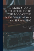 Dietary Studies With Reference To The Food Of The Negro In Alabama In 1895 And 1896... 3337213286 Book Cover
