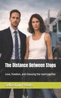 The Distance Between Stops: Love, freedom, and choosing the road together B0G8JG6CV8 Book Cover