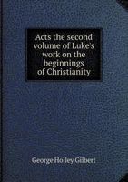 Acts: The Second Volume of Luke's Work On the Beginnings of Christianity : With Interpretative Comment 1358590834 Book Cover