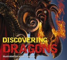 Discovering Dragons: The Ultimate Guide to the Creatures of Legend 1646433777 Book Cover