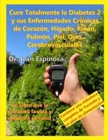 Cure Totalmente la Diabetes 2 y sus Enfermedades Crónicas de Corazón, Hígado, Riñon, Pulmón, Piel, Ojos, Cerebrovasculares B08R4FBCZJ Book Cover