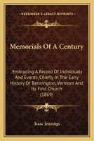 Memorials of a Century. Embracing a Record of Individuals and Events, Chiefly in the Early History of Bennington, Vt., and its First Church 9389265363 Book Cover