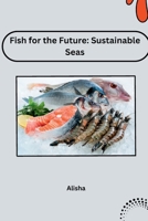 Fish for the Future: Sustainable Seas 3384226925 Book Cover