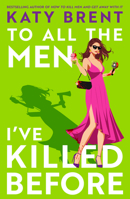 To All the Men I’ve Killed Before: The brand new dark, twisted and hilarious psychological thriller for 2026 from the bestselling author of How to ... and Get Away With It (Kitty Collins) (Book 3) 000865672X Book Cover