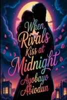 When Rivals Kiss at Midnight B0H1QG7B43 Book Cover