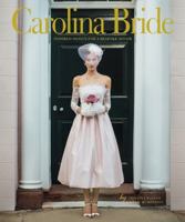 Carolina Bride: Inspired Design for a Bespoke Affair 1629370207 Book Cover
