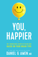 You, Happier: The 7 Neuroscience Secrets of Feeling Good Based on Your Brain Type 1496454529 Book Cover