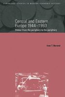 Central and Eastern Europe, 19441993: Detour from the Periphery to the Periphery (Cambridge Studies in Modern Economic History) 0521663520 Book Cover