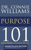 Purpose 101: Marketplace Edition: Practical Wisdom for Manifesting Your Vision 0692625739 Book Cover
