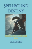 Spellbound Destiny: Scales, Snark, and Singed Hair B0FL2DXYM4 Book Cover