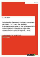 Relationship between the European Court of Justice and the National Constitutional Courts. The control of legislative competences of the European Union: On the example of the German BVerfG 3640334108 Book Cover