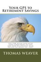 Your GPS to Retirement Savings: You CAN retire rich with your commitment to save and your willingness to be patient on behalf of...YOU! 1530598893 Book Cover