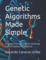 Genetic Algorithms Made Simple: A Beginner's Guide to Solving Optimization Problems B0DR7MR1Q6 Book Cover