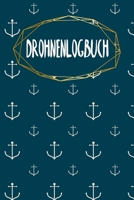 Drohnen Logbuch: Logbuch f�r Drohnen Flieger - Zur Dokumentation von Fl�gen mit Drohnen und Multicoptern - A5 - 120 Seiten - Motiv: Anker 166057501X Book Cover