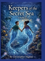 Keepers of the Secret Sea Volume I: A Story About Kindness, Courage, and Finding Your Place 1105845702 Book Cover