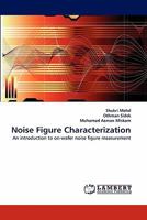 Noise Figure Characterization: An introduction to on-wafer noise figure measurement 3844328734 Book Cover