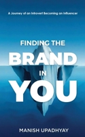 Finding The Brand In You: A Journey of An Introvert Becoming an Influencer 9365543517 Book Cover