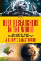 THE BEST RESEARCHERS IN THE WORLD Present the Right Strategies to Prevent a Climate Catastrophe! 3981470850 Book Cover