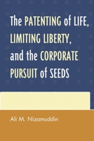 The Patenting of Life, Limiting Liberty, and the Corporate Pursuit of Seeds 1498507395 Book Cover