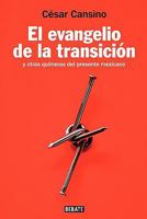 El evangelio de la transicion. Y otras quimeras del presente mexicano (Spanish Edition) 6074293058 Book Cover