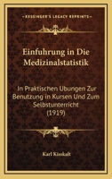 Einfuhrung In Die Medizinalstatistik: In Praktischen Ubungen Zur Benutzung In Kursen Und Zum Selbstunterricht (1919) 1161147438 Book Cover