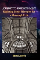 JOURNEY TO ENLIGHTENMENT: Exploring Taoist Principles for a Meaningful Life B0CKD3YCFB Book Cover