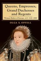 Queens, Empresses, Grand Duchesses and Regents: Women Rulers of Europe, A.D. 1328-1989 0786467371 Book Cover