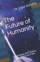 The Future of Humanity: Do Cosmos and Chance Really Affect our Fate? 1657181146 Book Cover