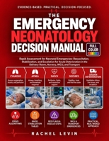 Emergency Neonatology Decision Manual: Rapid Assessment, Resuscitation, Stabilization, and Escalation for Neonatal Emergencies in the Delivery Room, Nursery, NICU, and Transport B0HHYNZBLR Book Cover