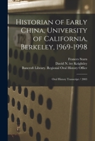 Historian of Early China, University of California, Berkeley, 1969-1998: Oral History Transcript / 2003 1016527632 Book Cover